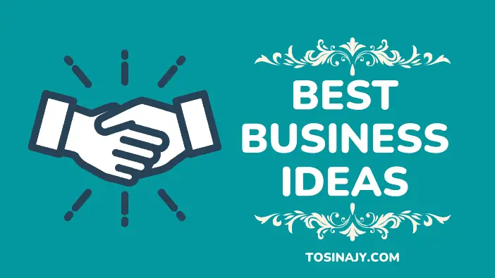 Best Business Ideas - Tosinajy