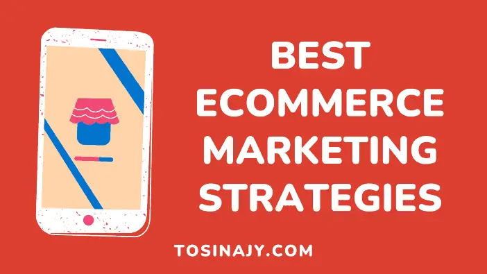 Best Ecommerce Marketing Strategies - Tosinajy