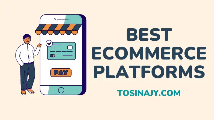 Best Ecommerce Platforms - Tosinajy