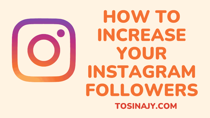 How to increase your Instagram followers - Tosinajy