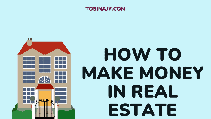 How to make money in real estate - Tosinajy