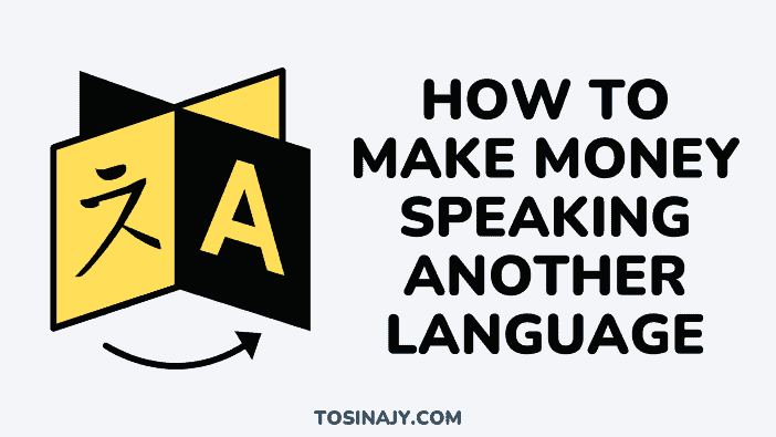 How to make money speaking another language - Tosinajy