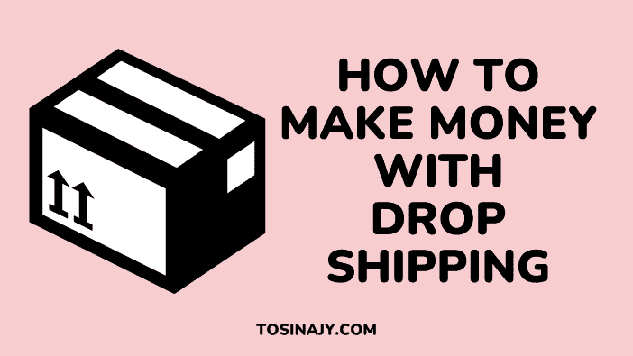 How to make money with dropshipping - Tosinajy