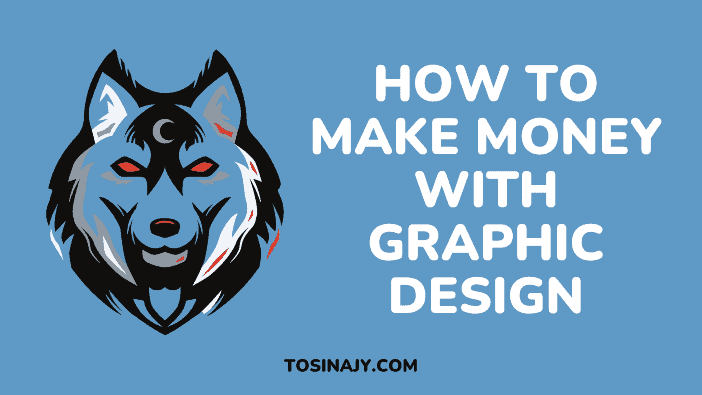 How to make money with graphic design - Tosinajy