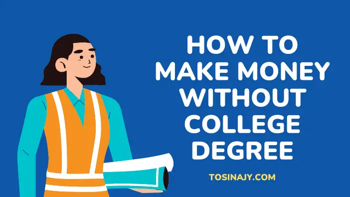 How to make money without college degree - Tosinajy
