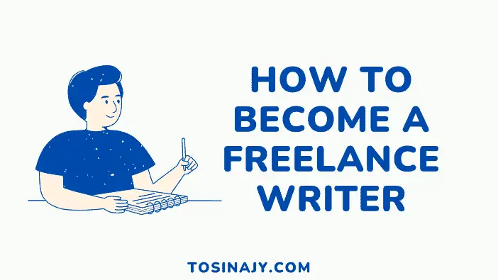 How to become a freelance writer - Tosinajy