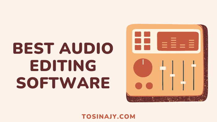 Best Audio Editing Software - Tosinajy