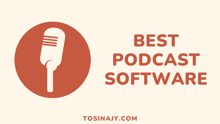 Best Podcast Software - Tosinajy