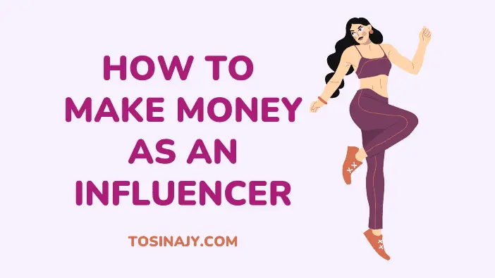 How to make money as an influencer - Tosinajy