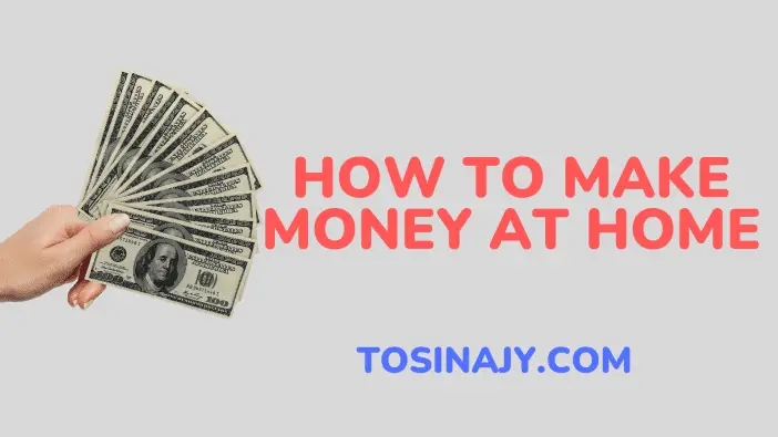 How to make money at home - Tosinajy