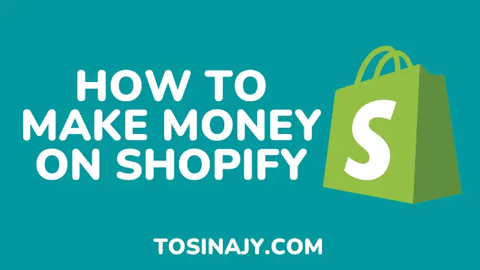 how to make money on shopify - Tosinajy