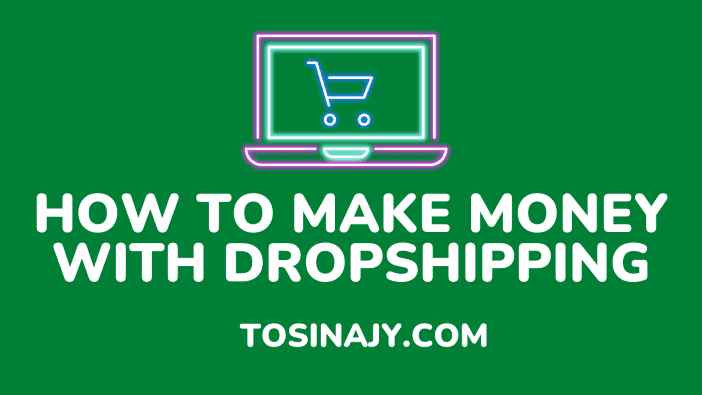 how to make money with dropshipping - Tosinajy