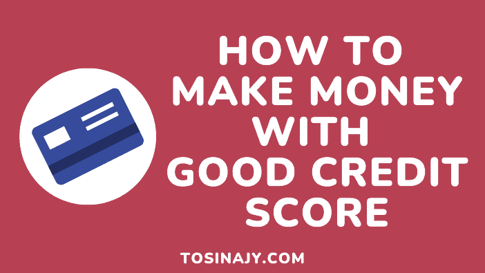 How to make money with good credit - Tosinajy