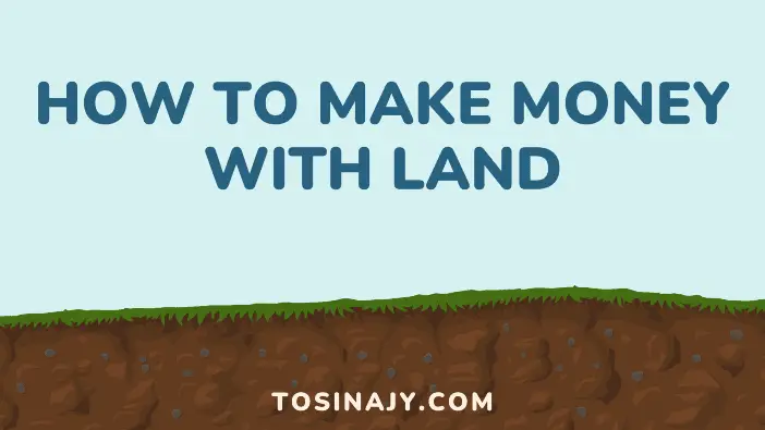 how to make money with land - Tosinajy