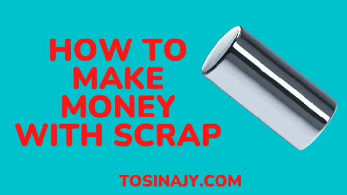 how to make money with scrap - Tosinajy