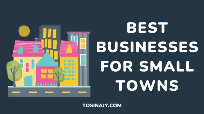 Best Businesses for Small Towns Tosinajy