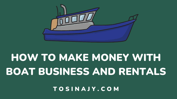 How to make money with boat business and rentals - Tosinajy