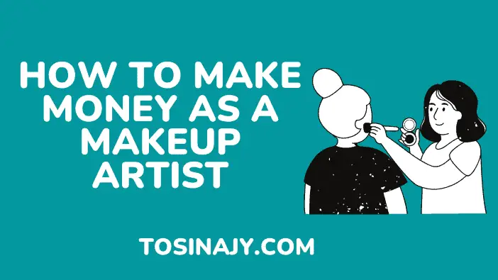 how to make money as a makeup artist - Tosinajy