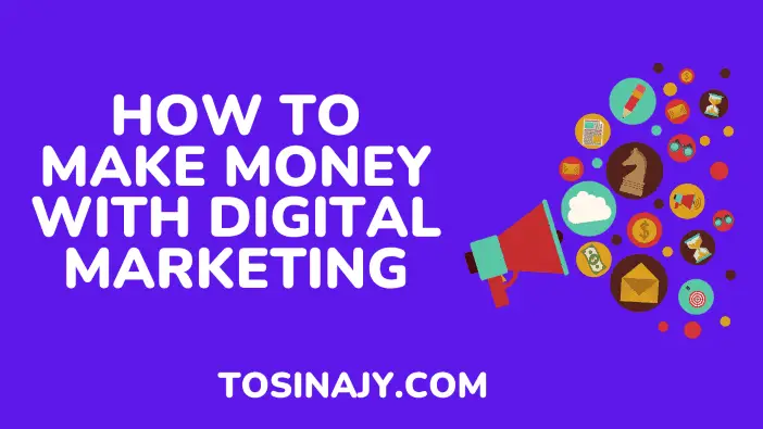 how to make money with digital marketing - Tosinajy