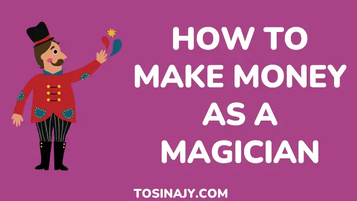 How to Make Money As a Magician - Tosinajy