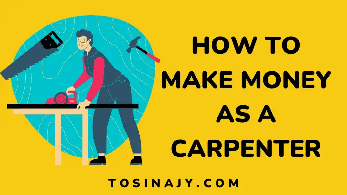 How to make money as a carpenter - Tosinajy