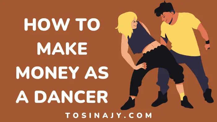 How to make money as a dancer - Tosinajy