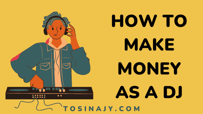 How to make money as a dj - Tosinajy
