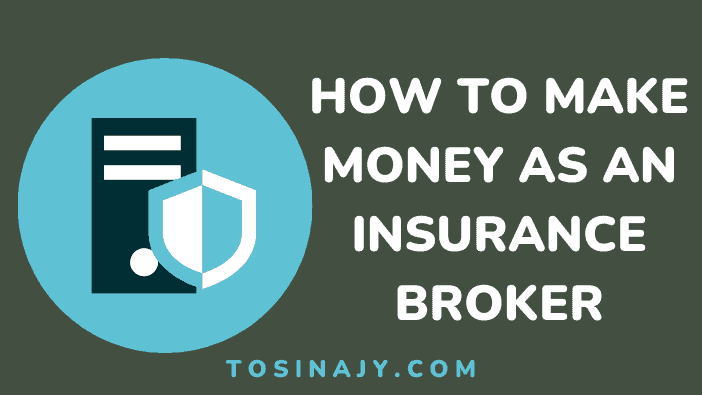 How to make money as a insurance broker - Tosinajy