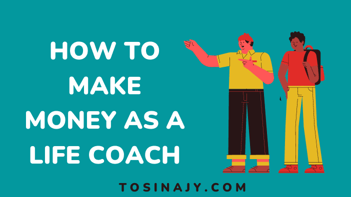 How to make money as a life coach - Tosinajy