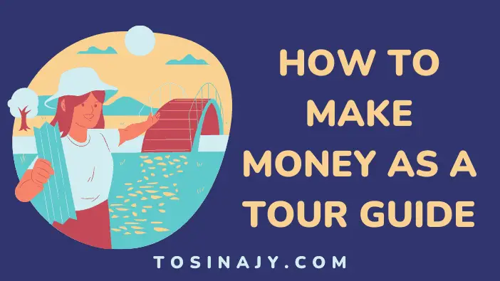 How to make money as a tour guide - Tosinajy