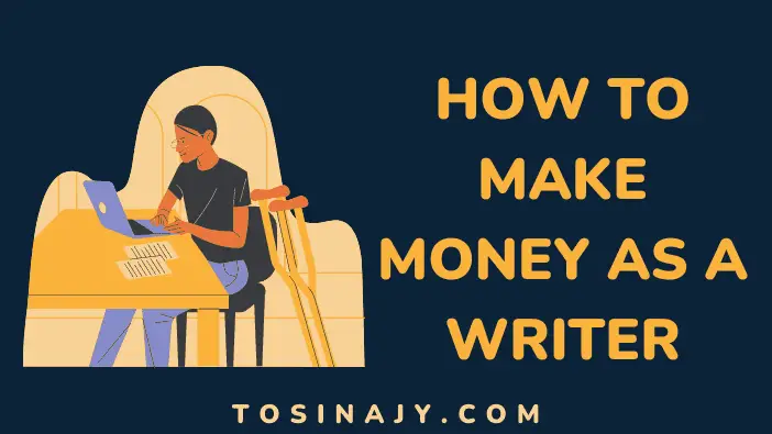 How to make money as a writer - Tosinajy