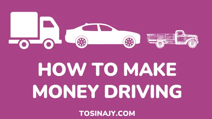 How to make money driving - Tosinajy