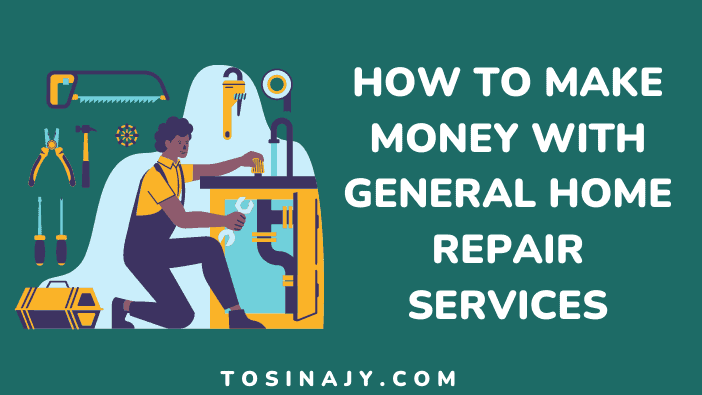 How to make money with general home repair services - Tosinajy
