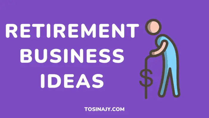 Retirement Business Ideas - Tosinajy