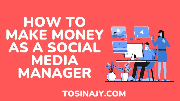 how to make money as a social media manager - Tosinajy