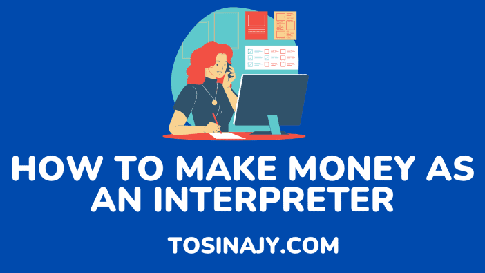 how to make money as an interpreter - Tosinajy