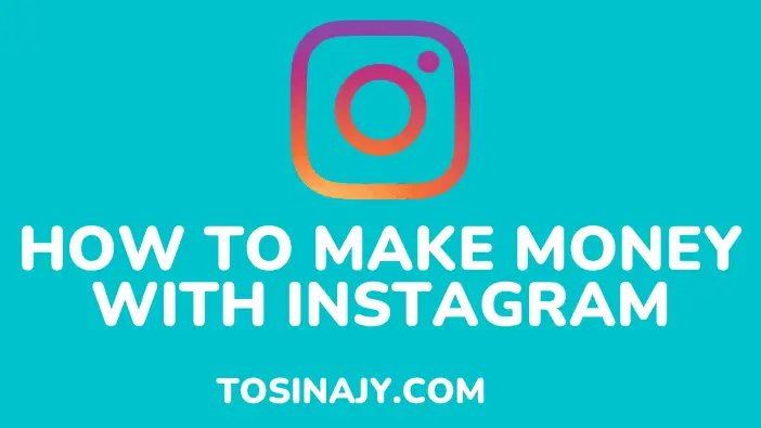 how to make money with instagram - Tosinajy