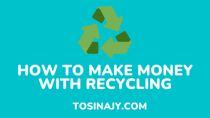 how to make money with recycling - Tosinajy