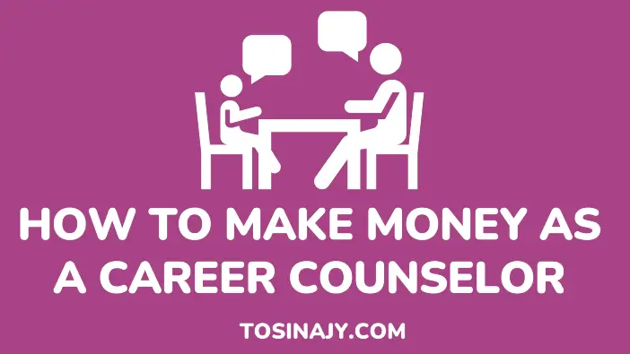 How to make money as a career counselor - Tosinajy