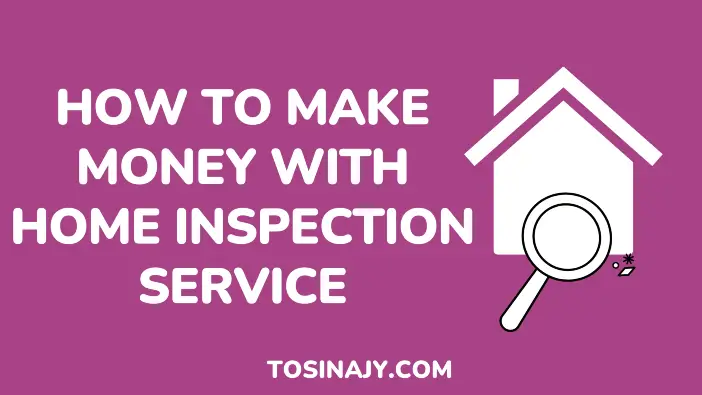 How to make money with home inspection services - Tosinajy