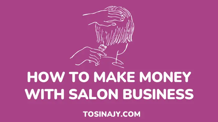 How to make money with salon business - tosinajy