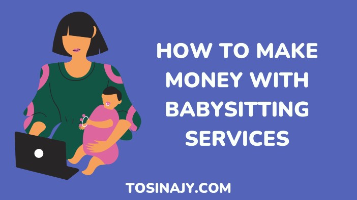 how to make money with babysitting services - tosinajy.com