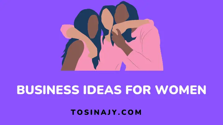 Business ideas for women - Tosinajy