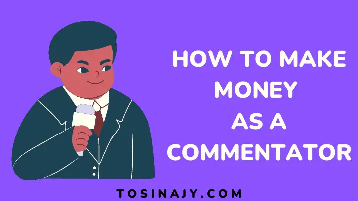 How to make money as a commentator - Tosinajy