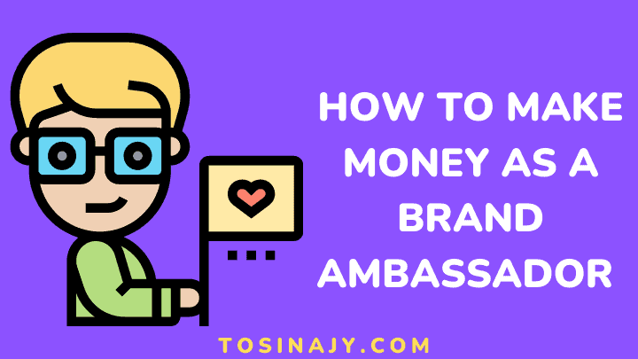 How to make money as brand ambassador - Tosinajy