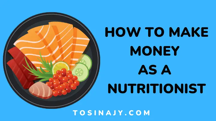 How to make money as nutritionist - Tosinajy