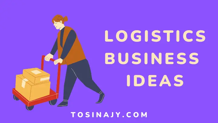 Logistics business ideas - Tosinajy