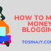 how to make money blogging - Tosinajy
