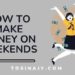 How to make money on weekends - Tosinajy