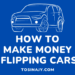 How to make money flipping cars - Tosinajy